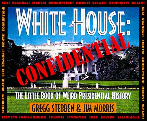 The White House Confidential: The Little Book of Weird Presidential History