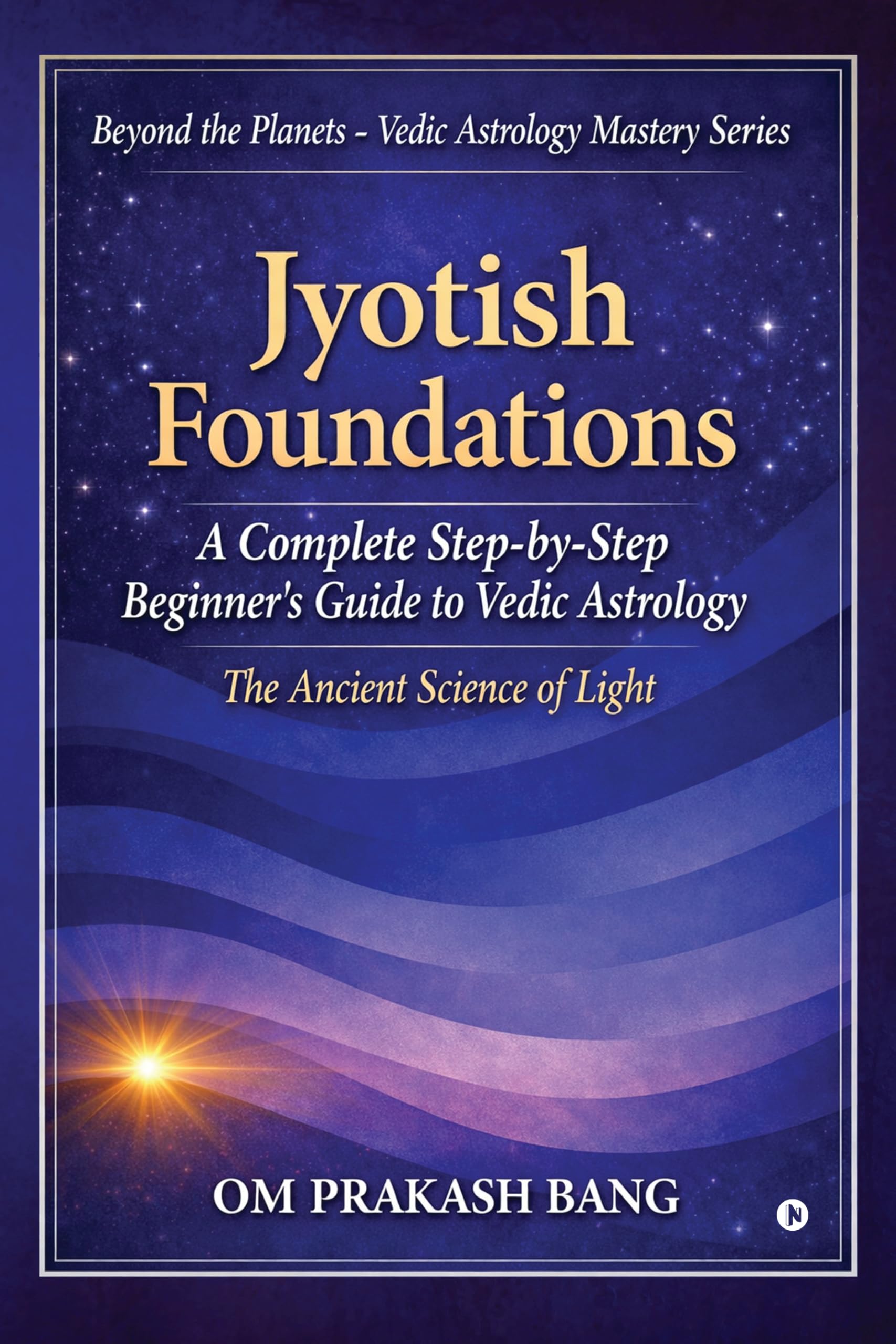 Jyotish Foundations: A Complete Step-by-Step Beginner’s Guide to Vedic Astrology