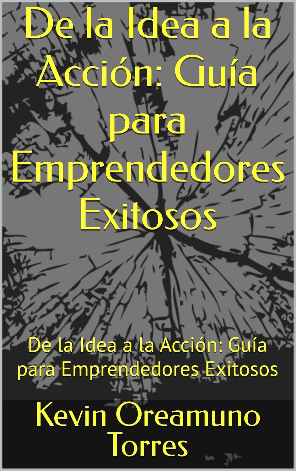 De la Idea a la Acción: Guía para Emprendedores Exitosos: De la Idea a la Acción: Guía para Emprendedores Exitosos (Spanish Edition)
