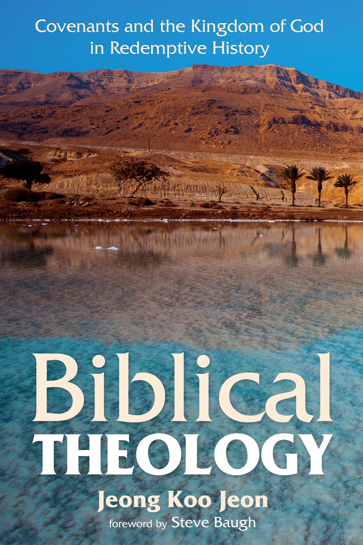 Biblical Theology: Covenants and the Kingdom of God in Redemptive History