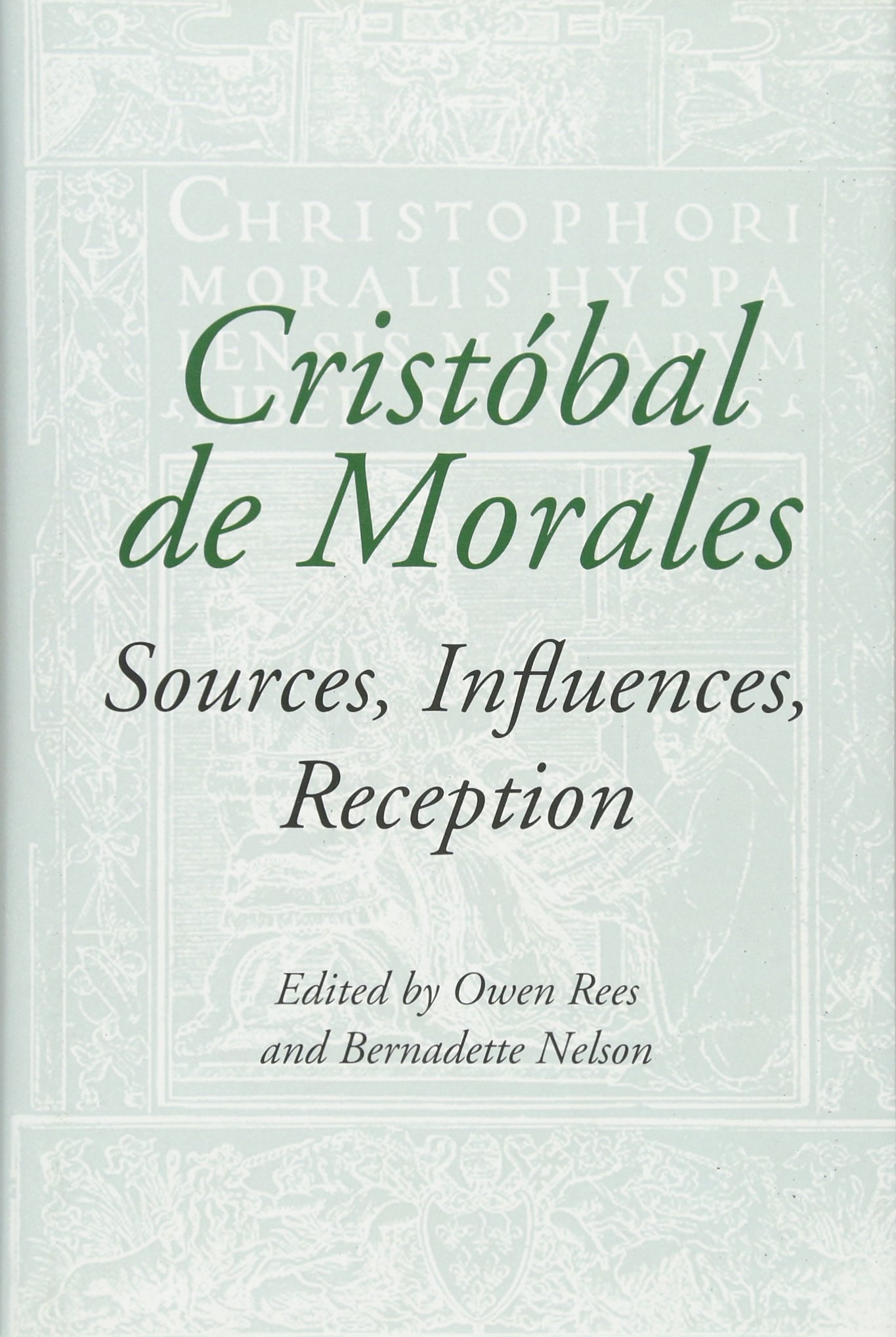 Cristóbal de Morales: Sources, Influences, Reception