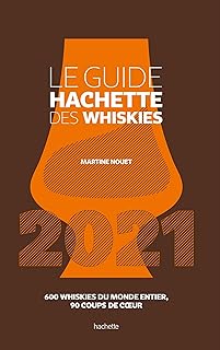 Le Guide Hachette des Whiskies 2021: 600 whiskies du monde entier , 90 coups de coeur
