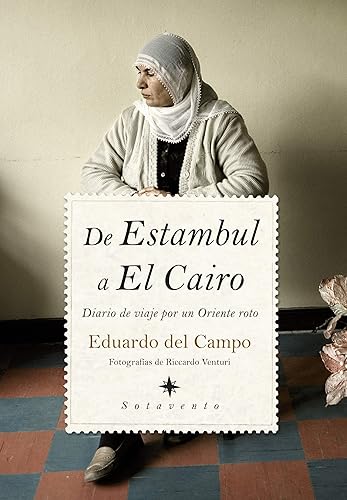 De Estambul a El Cairo: Diario de viaje por un Oriente roto (SOTAVENTO)