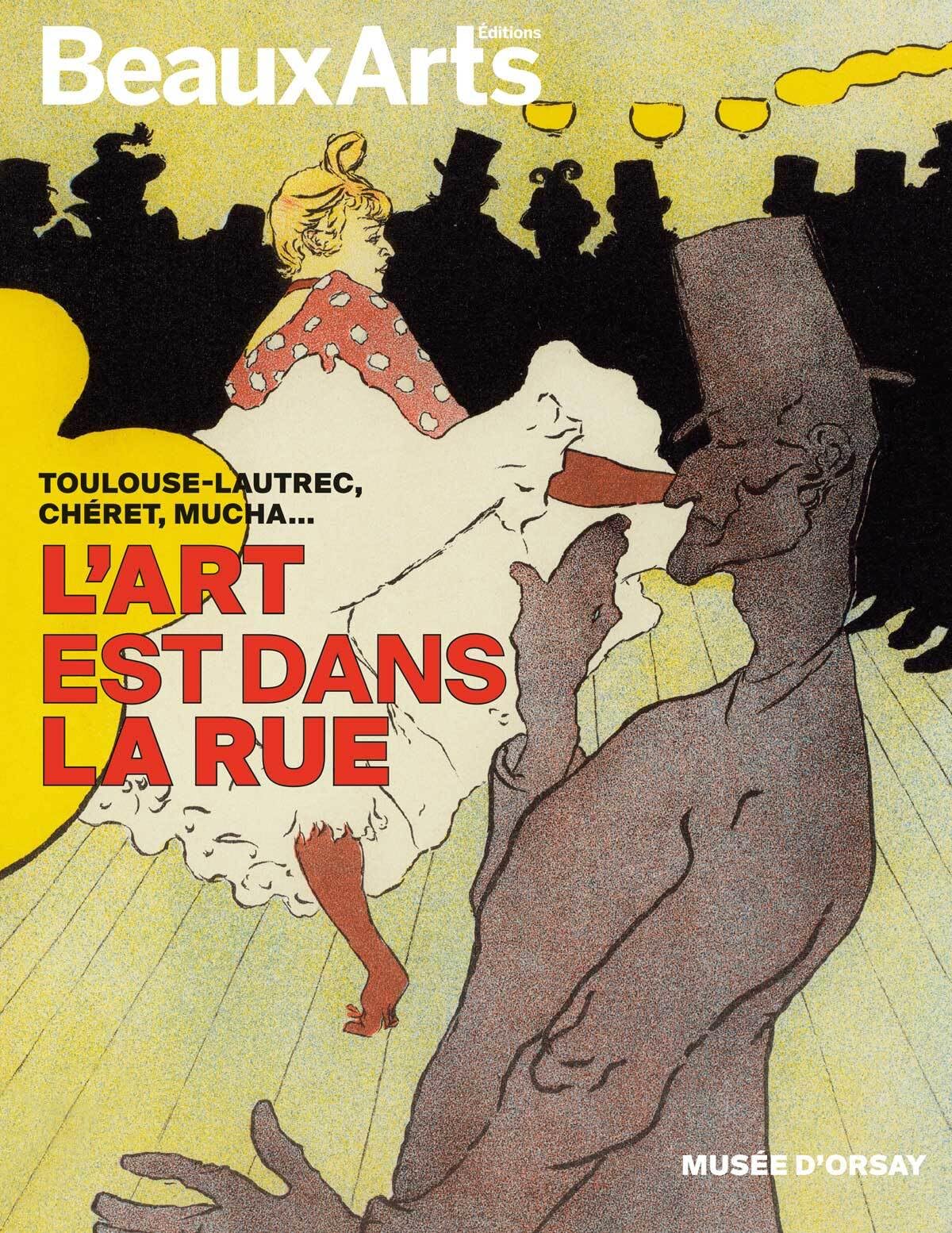 L'Art est dans la rue. Toulouse-Lautrec, Chéret, Mucha…: au musée d’Orsay