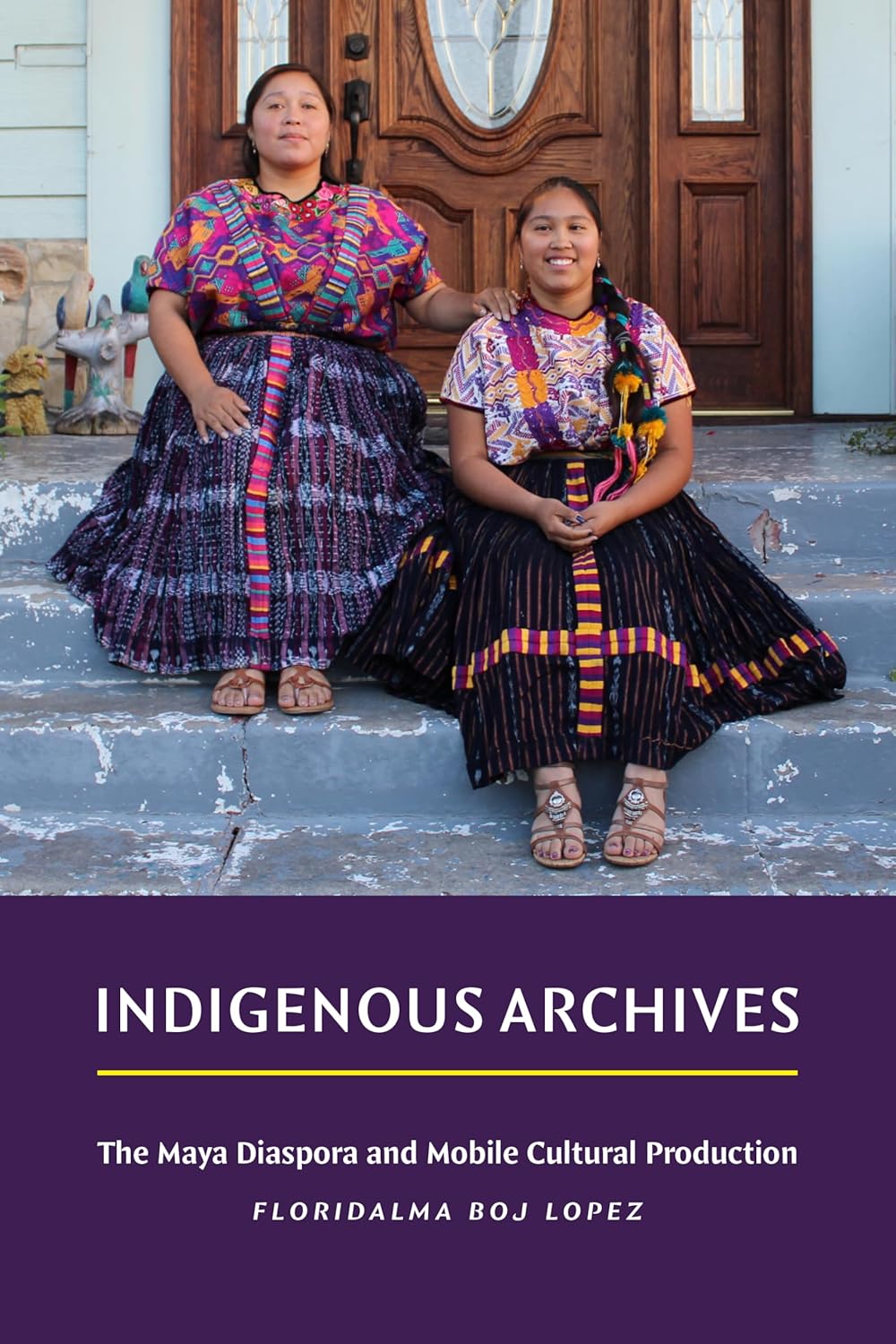 Indigenous Archives: The Maya Diaspora and Mobile Cultural Production      Paperback – January 6, 2026