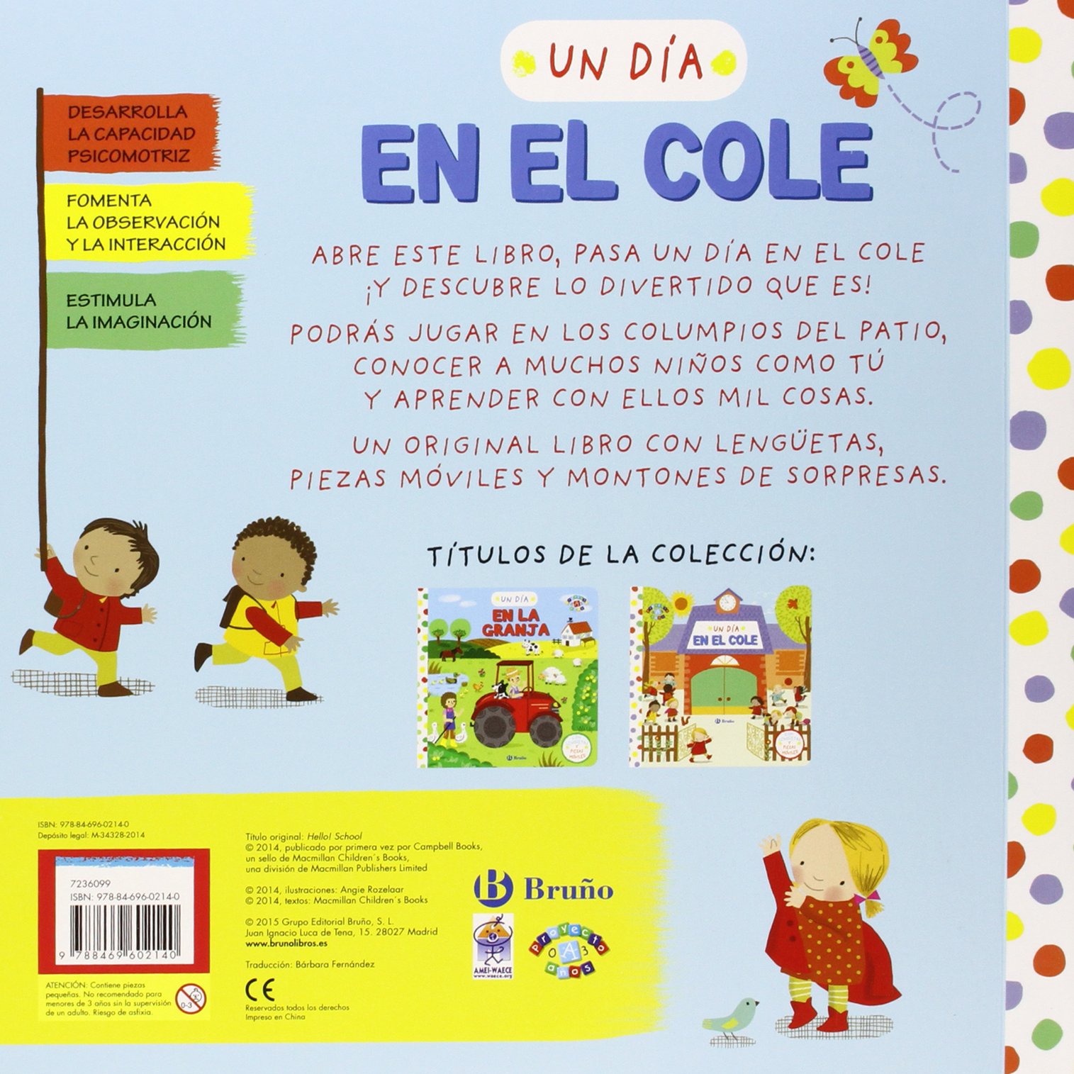 Un día en el cole (Castellano - A PARTIR DE 0 AÑOS - PROYECTO DE 0 A 3 AÑOS - Libros manipulativos)