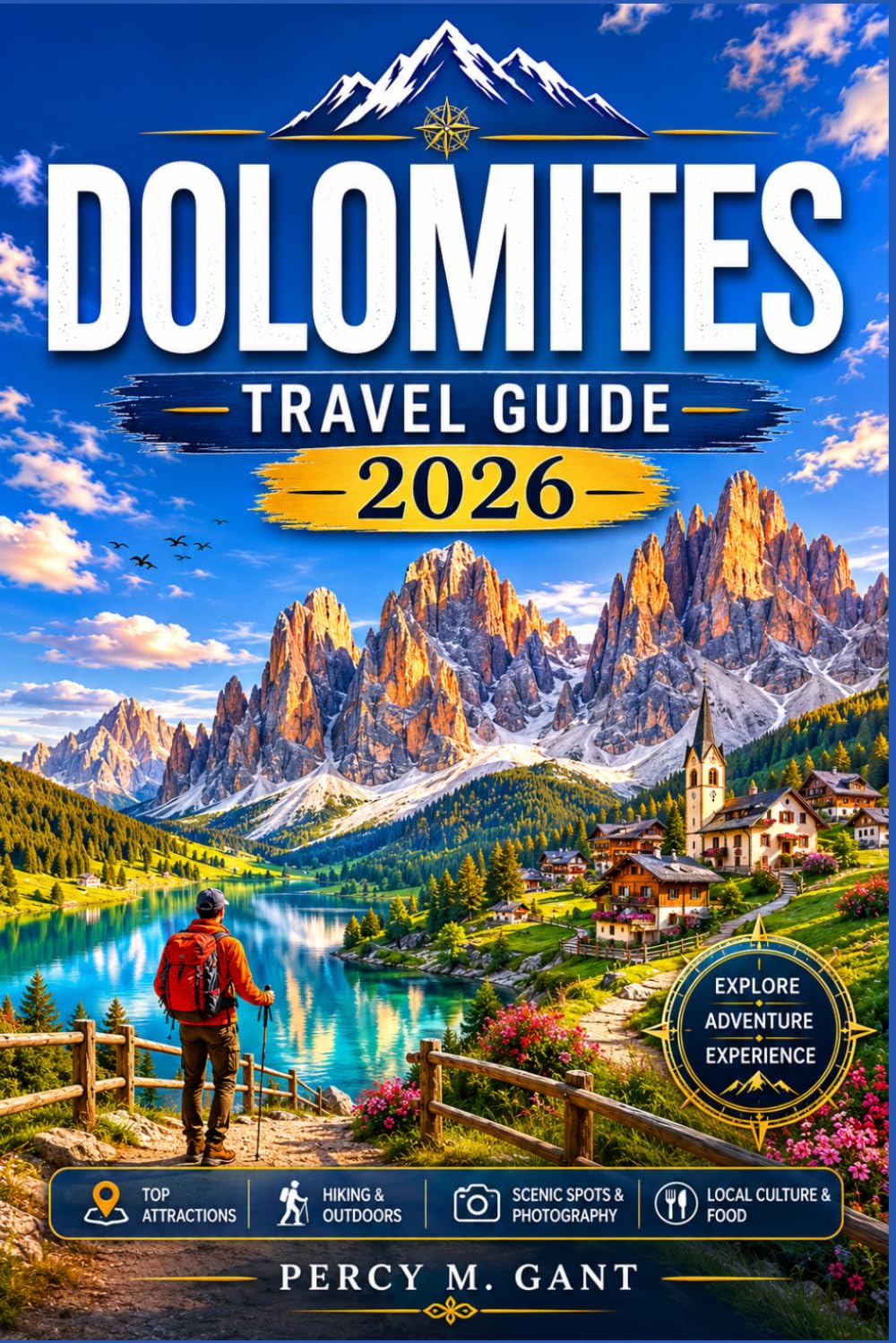DOLOMITES TRAVEL GUIDE 2026: A Complete Visitor’s Companion to Alta Via Trails, Alpine Villages, Scenic Passes, and YearRound Adventures in the Italian Alps