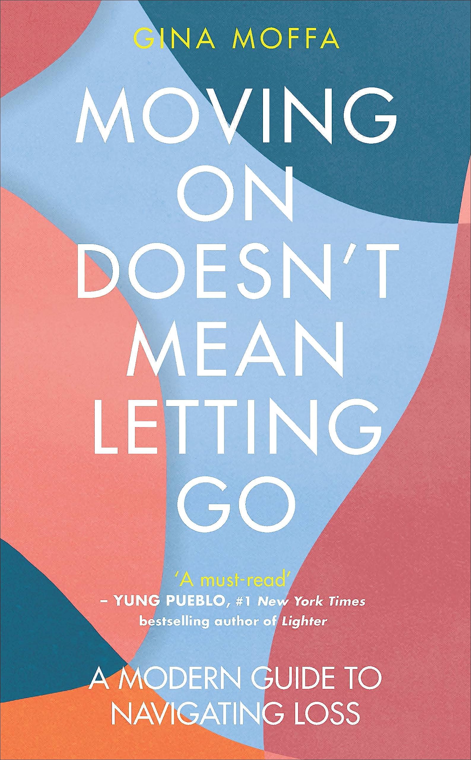 Moving On Doesn't Mean Letting Go: A Modern Guide to Navigating Loss Paperback – 22 Aug. 2023