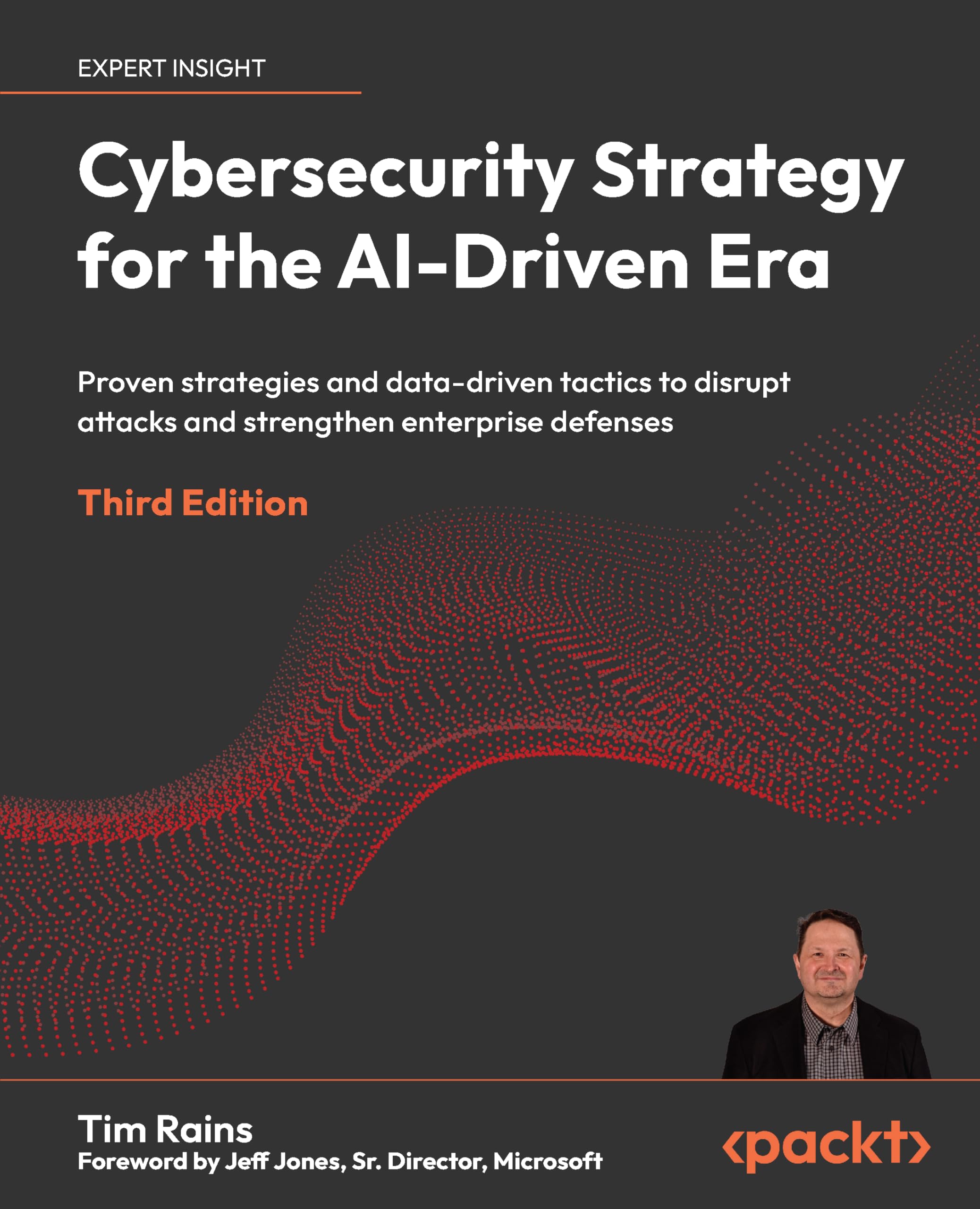 Cybersecurity Strategy for the AI-Driven Era: Proven strategies and data-driven tactics to disrupt attacks and strengthen enterprise defenses