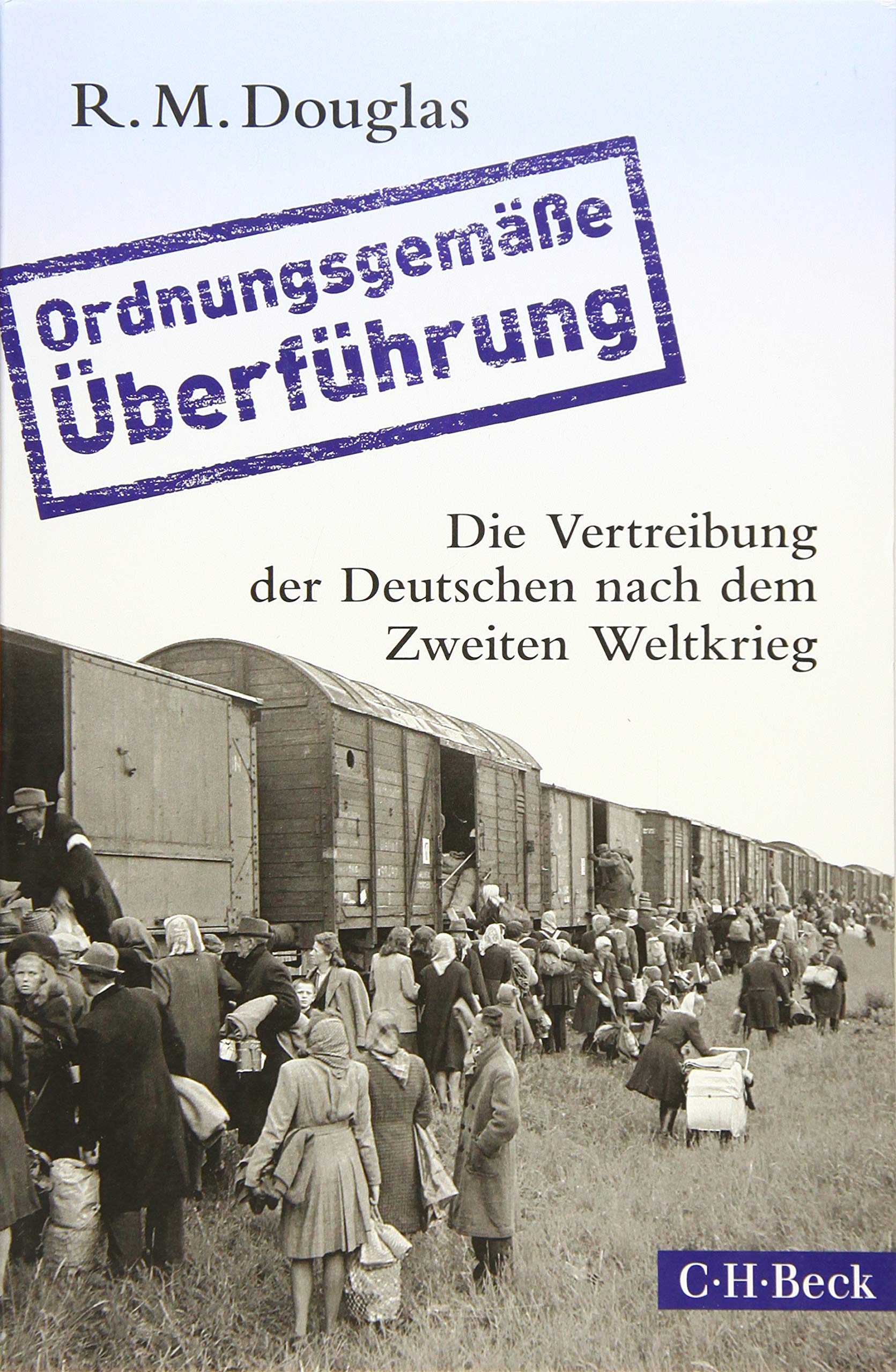 'Ordnungsgemäße Überführung': Die Vertreibung der Deutschen nach dem Zweiten Weltkrieg