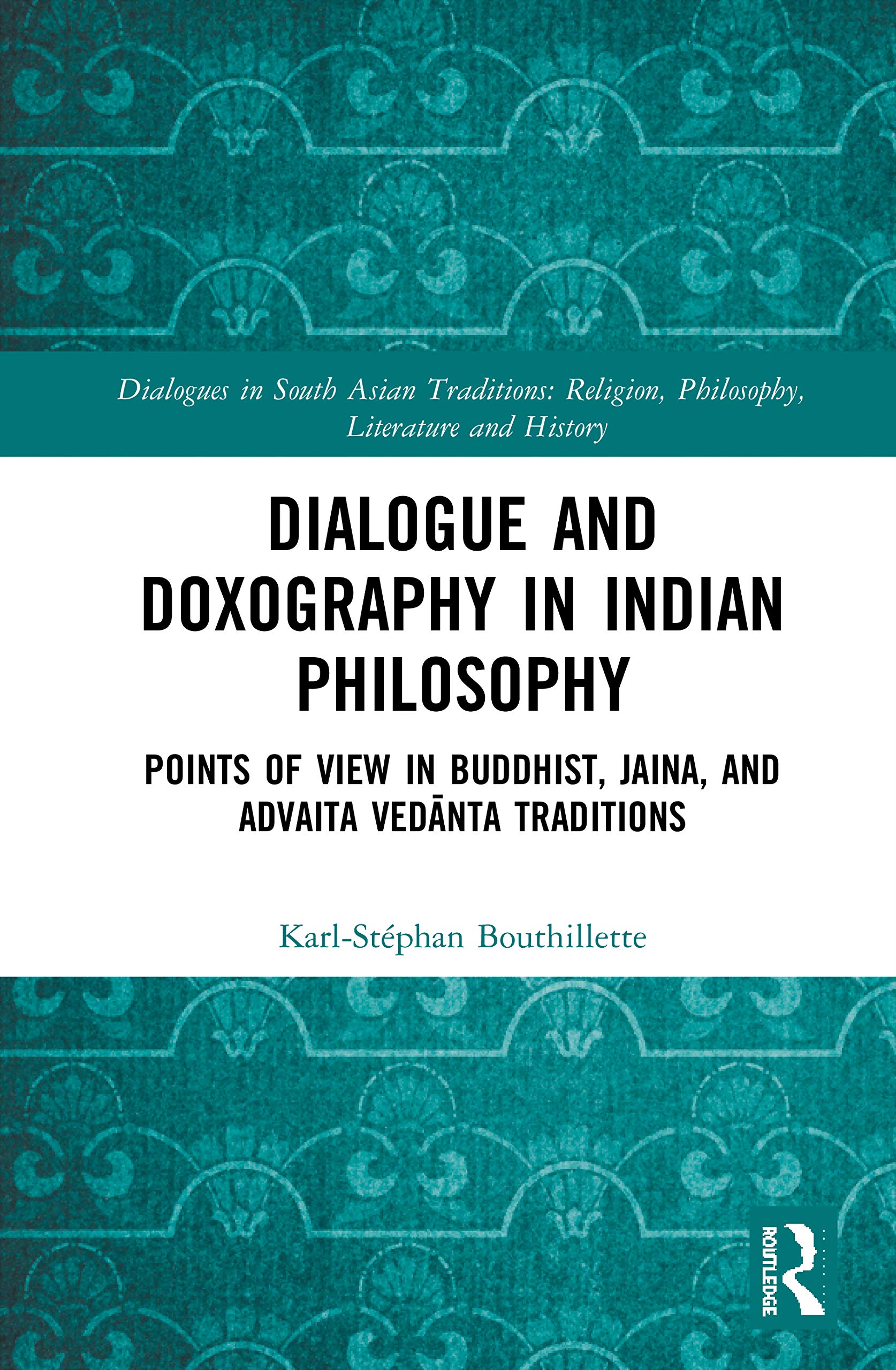 Dialogue and Doxography in Indian Philosophy: Points of View in Buddhist, Jaina, and Advaita Ved¿nta Traditions (Dialogues in South Asian Traditions: Religion, Philosophy, Literature and History)