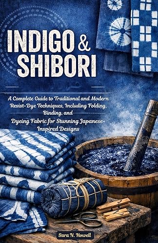 Indigo & Shibori Handbook : A Complete Guide to Traditional