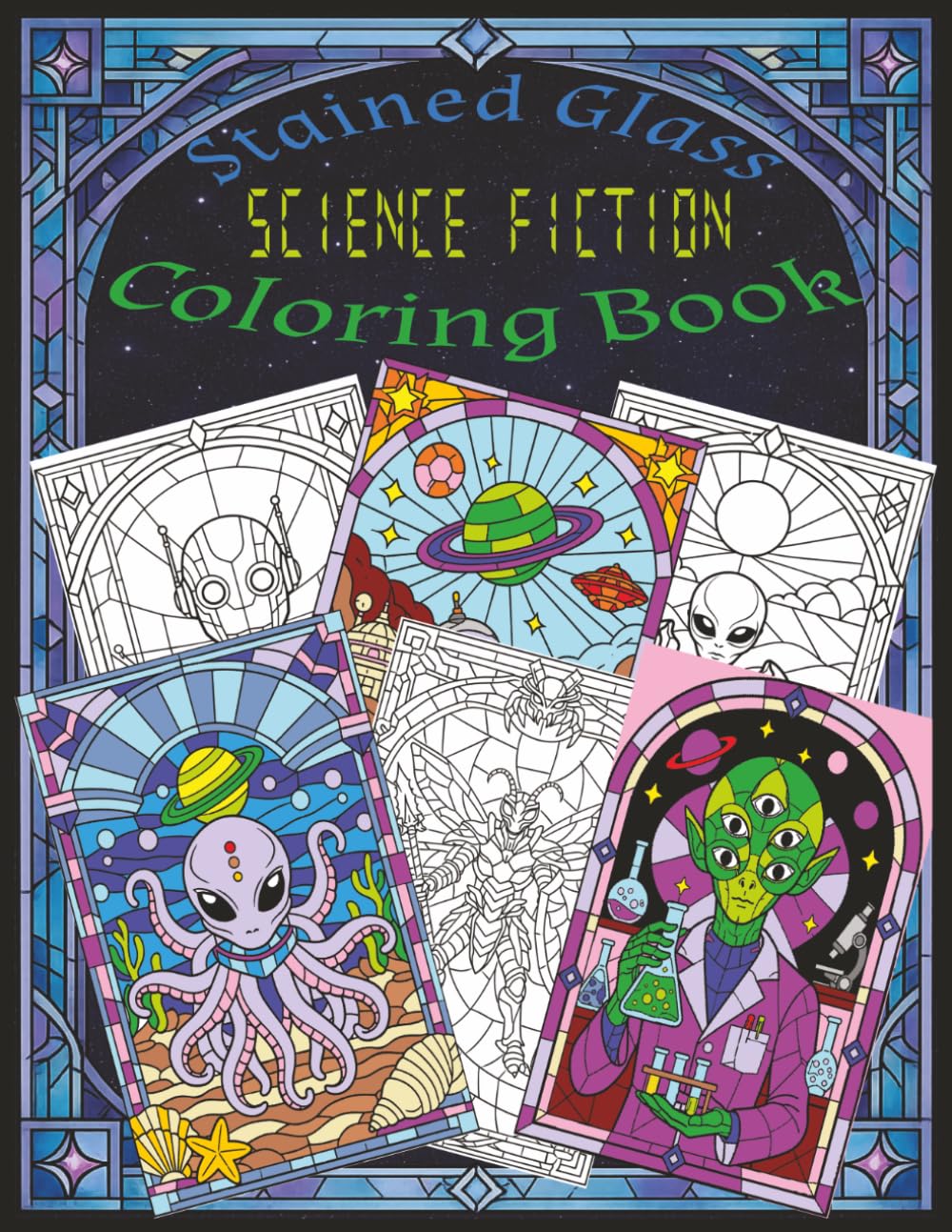 Stained Glass Sci-Fi Coloring Book: Futuristic Designs, Space Scenes, Robots, and Cosmic Patterns for Relaxation and Creativity