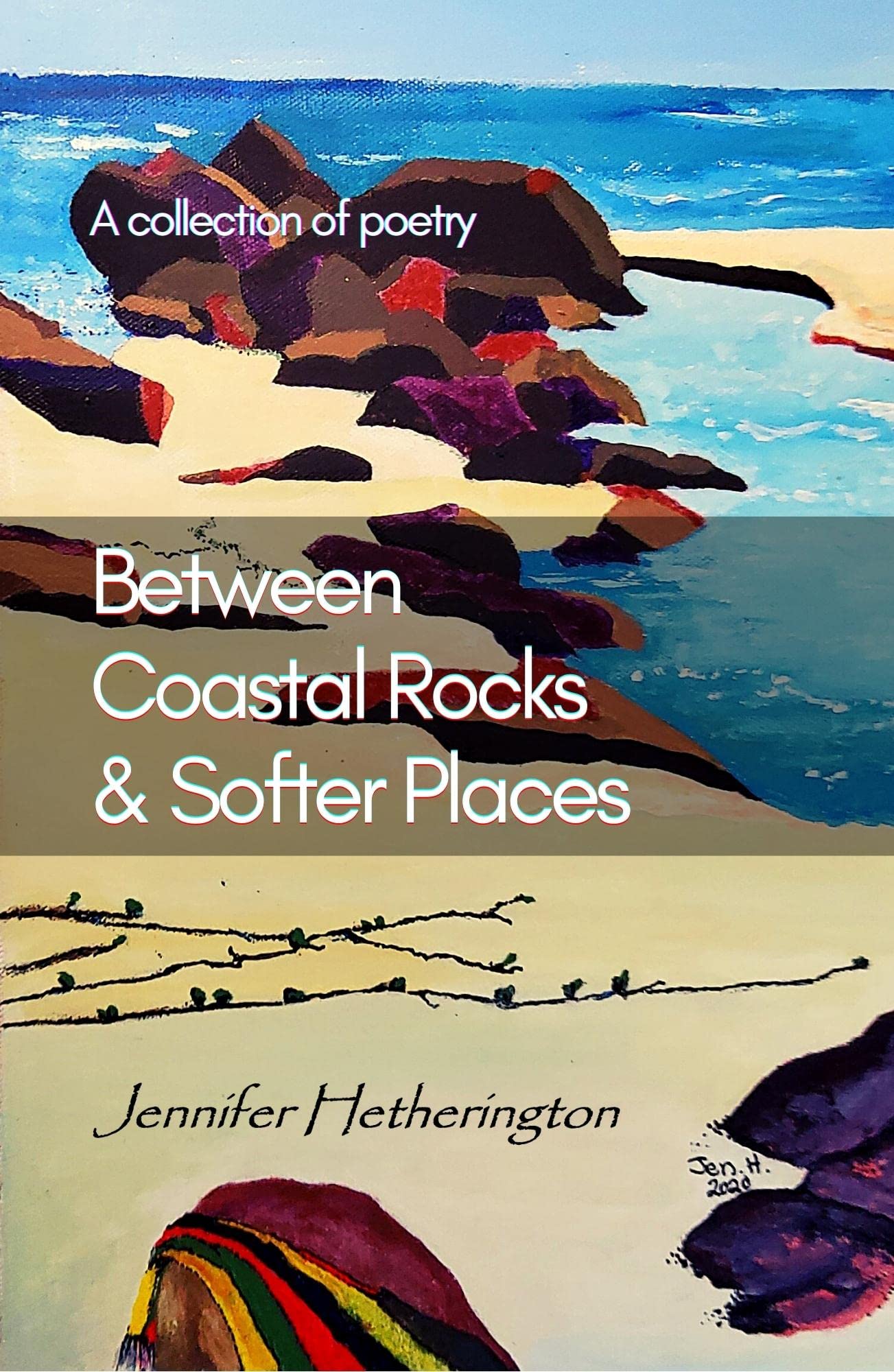 Between Coastal Rocks & Softer Places: A collection of poetry