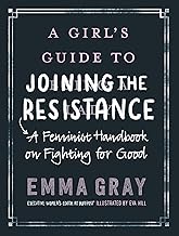 A Girl's Guide to Joining the Resistance: A Feminist Handbook on Fighting for Good – A Women's Activism Guide with Senator Elizabeth Warren