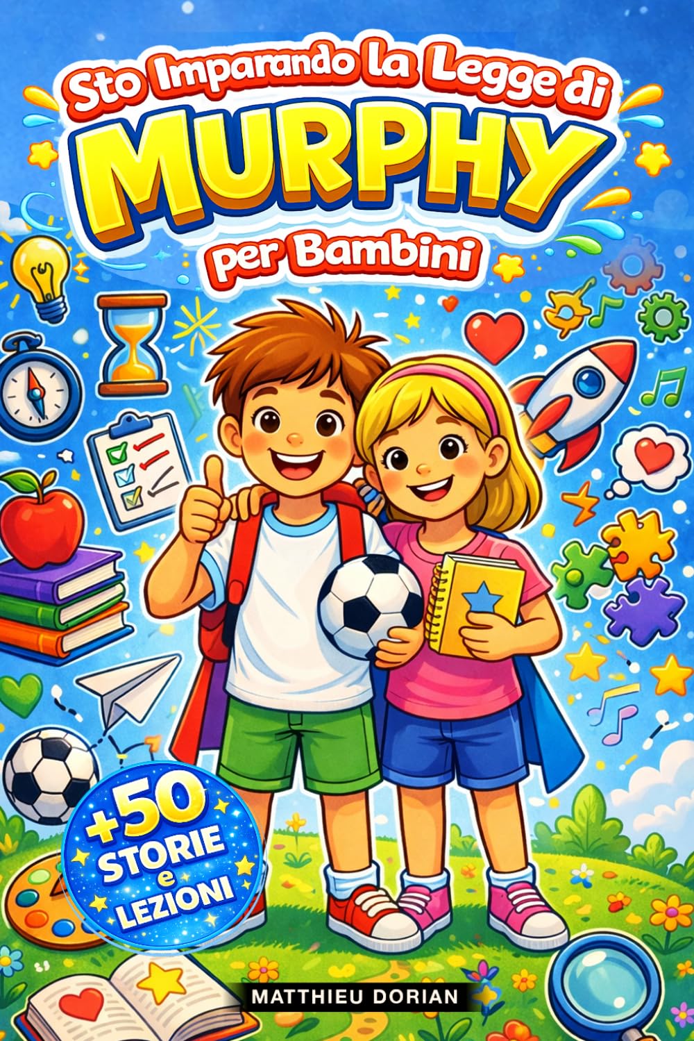 Sto Imparando la Legge di Murphy per Bambini: 50 storie divertenti per imparare a gestire gli imprevisti, sviluppare la fiducia in sé e trasformare i piccoli problemi in grandi lezioni