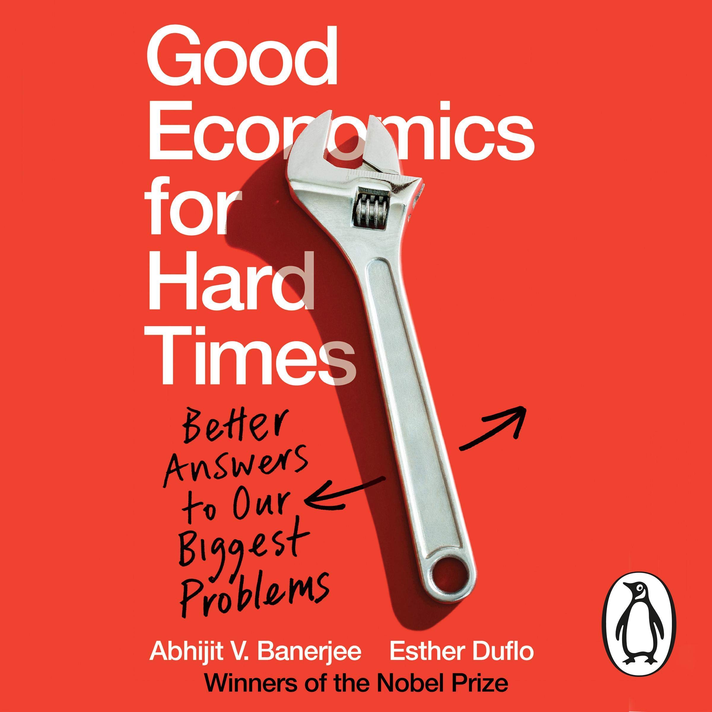Good Economics for Hard Times: Better Answers to Our Biggest Problems
