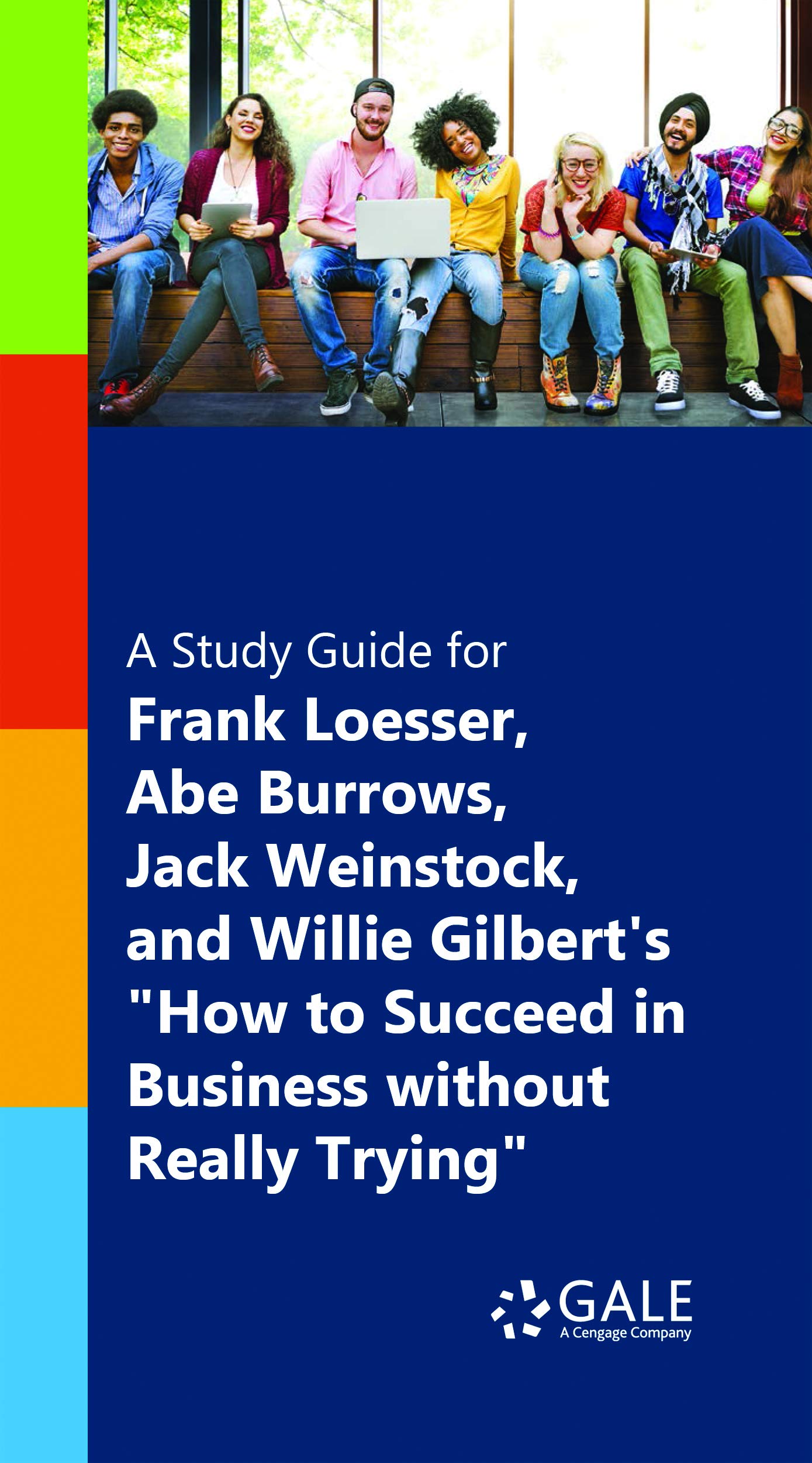 A Study Guide for Frank Loesser, Abe Burrows, Jack Weinstock and Willie Gilbert's "How to Succeed in Business Without Really Trying"