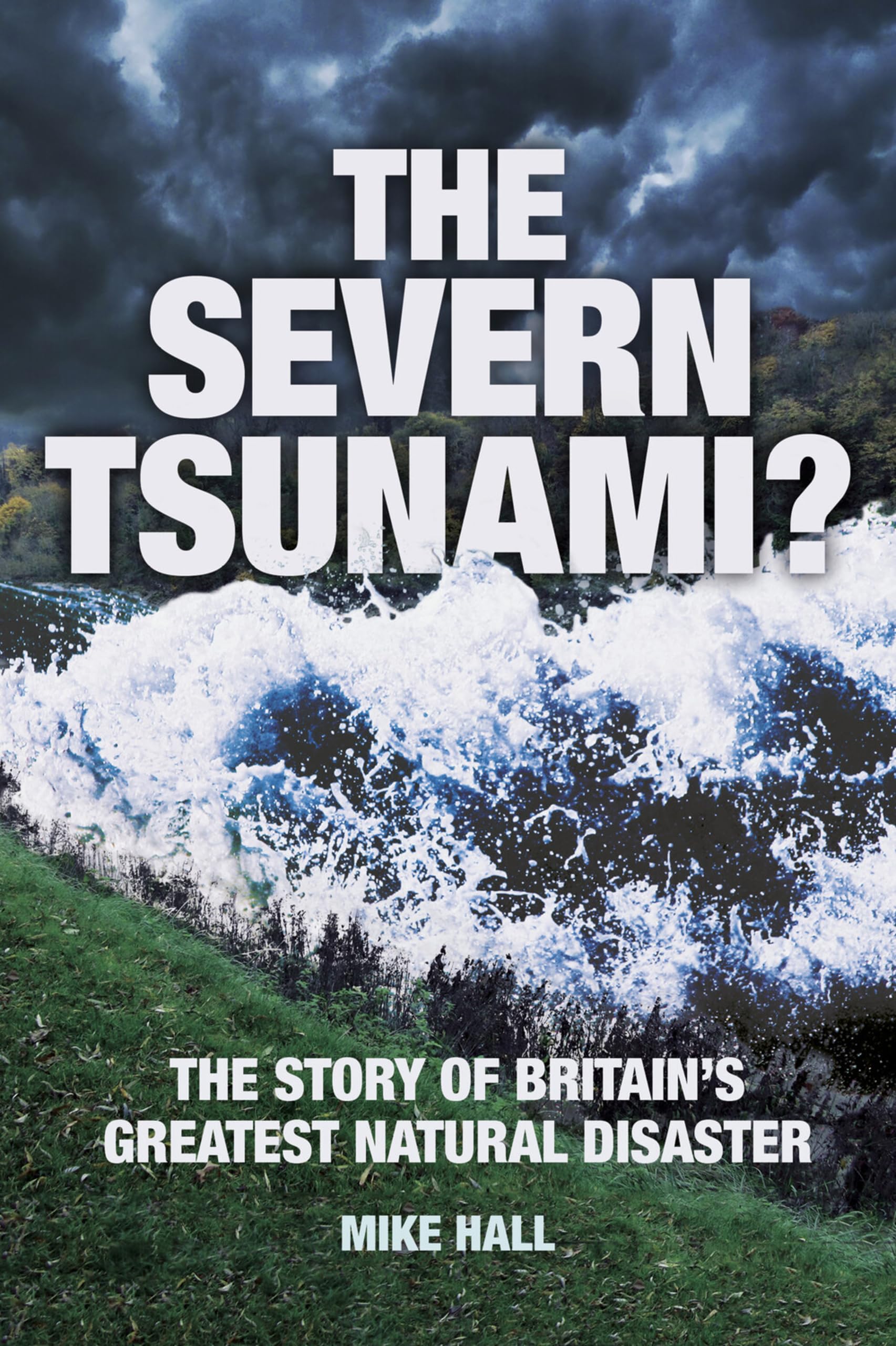 The Severn Tsunami? The Story of Britain's Greatest Natural Disaster: The Story Of Britain's Greatest Natural Disaster