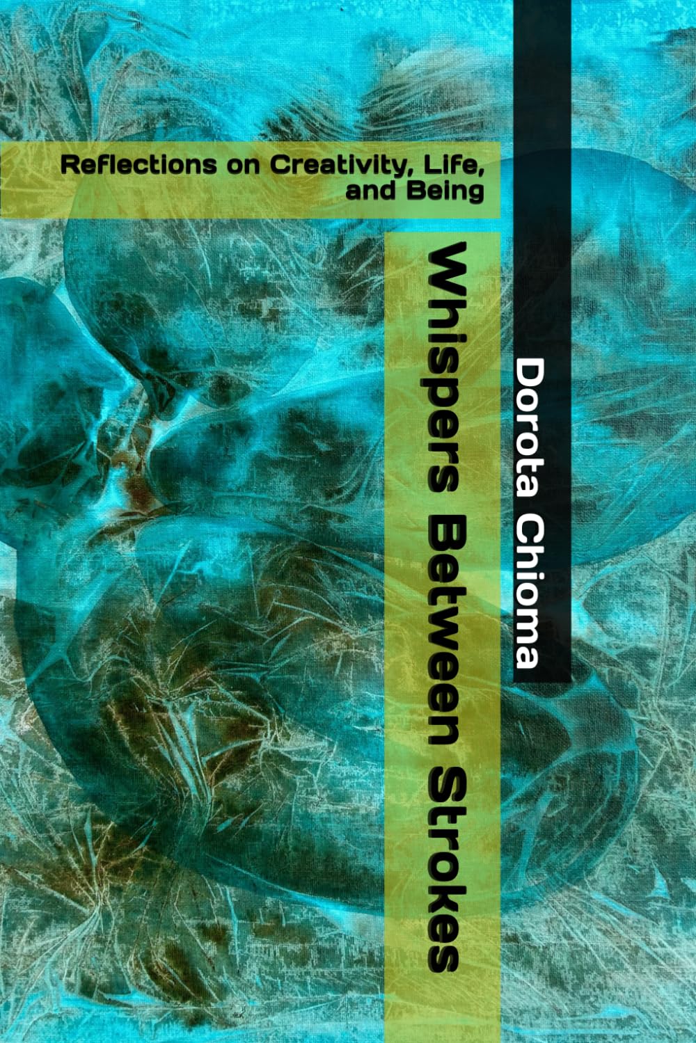 Whispers Between Strokes: Reflections on Creativity, Life, and Being