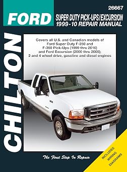 Chilton's Ford Super Duty Pick-Ups / Excursion, 1999-10 Repair Manual: Covers all U.S. and Canadian Models of Ford Super Duty F-250 and F-350 Pick-Ups ... (Chilton's Total Car Care Repair Manual)