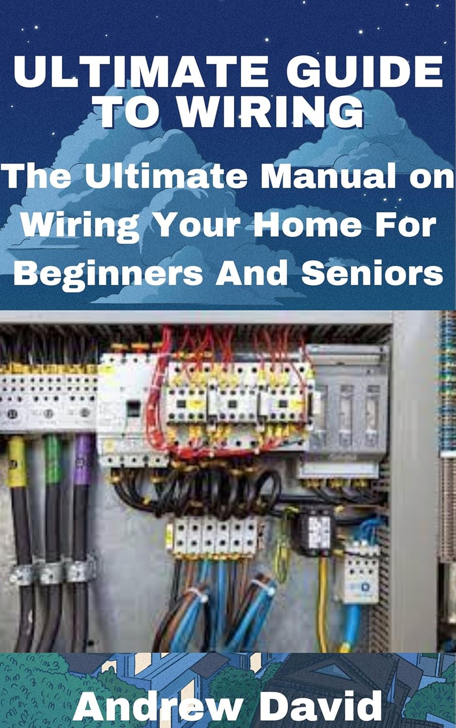 ULTIMATE GUIDE TO WIRING The Ultimate Manual on Wiring Your Home For