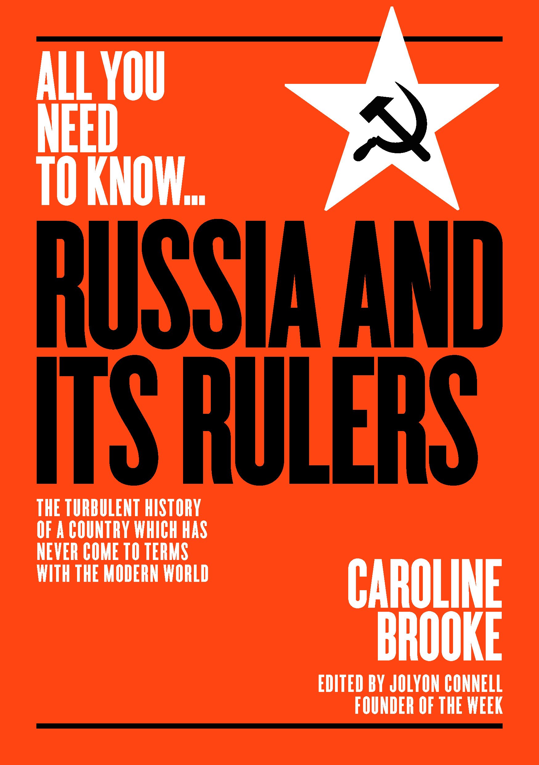 Russia and its Rulers: The Turbulent History of a Country Which Has Never Come to Terms With the Modern World (All you need to know)