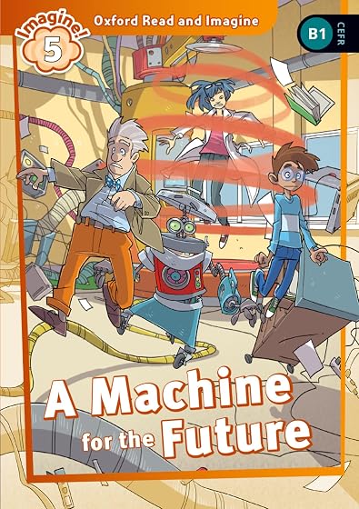 Oxford Read and Imagine 4. Machine for the Future
