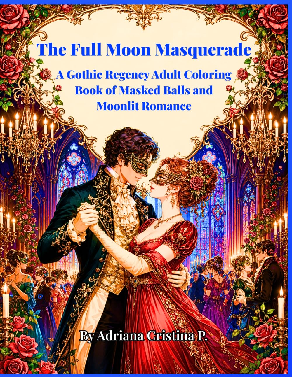 The Full Moon Masquerade: A Gothic Regency Adult Coloring Book of Masked Balls and Moonlit Romance (Gothic Regency Coloring Intricate)