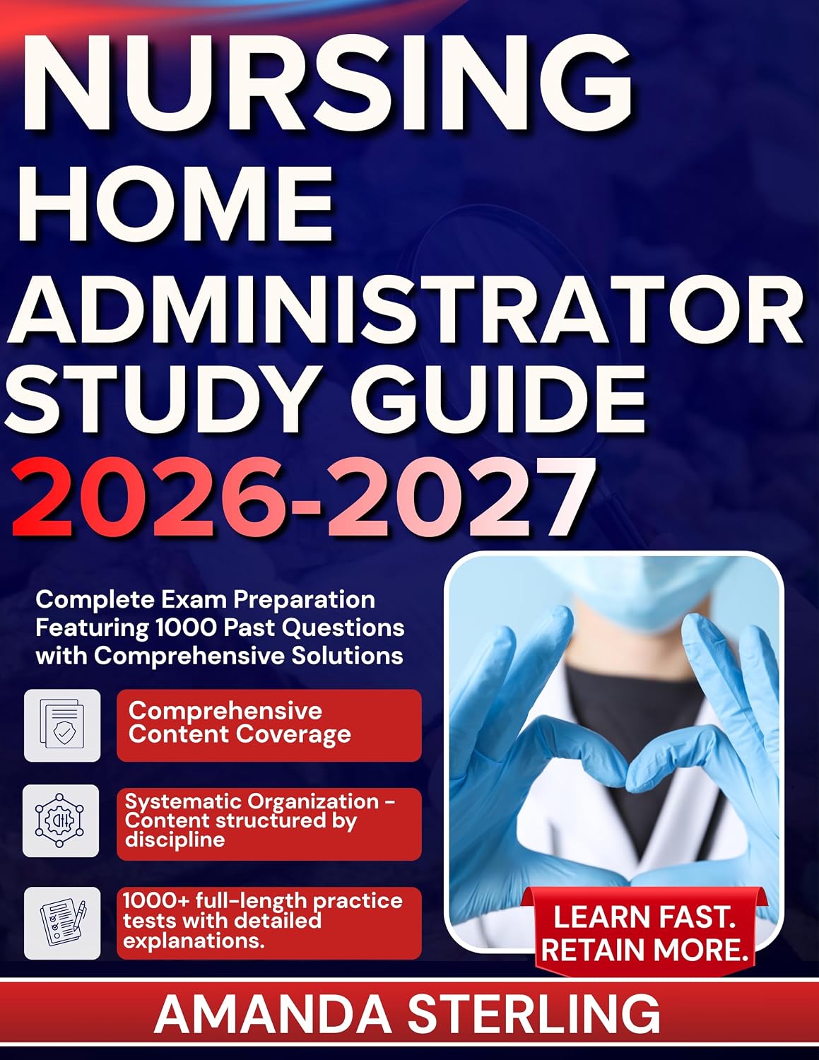NURSING HOME ADMINISTRATOR STUDY GUIDE 2026-2027: Complete Exam Preparation Featuring 1000 Past Questions with Comprehensive Solutions