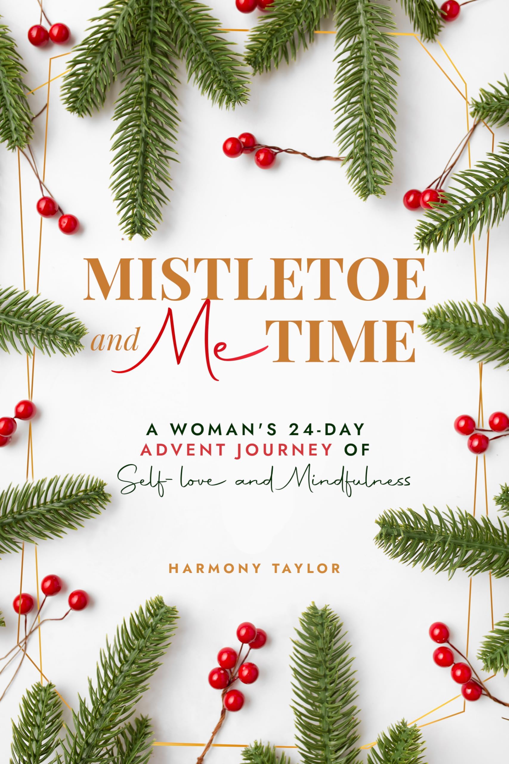 Mistletoe and Me Time: A Woman's 24-Day Advent Journey of Self-Love and Mindfulness