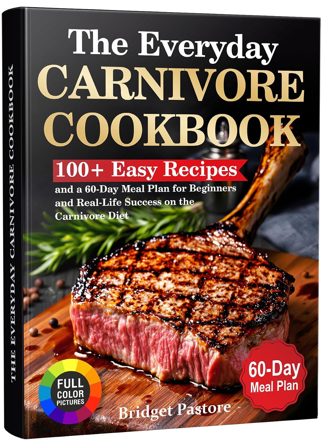 The Everyday Carnivore Cookbook: 100+ Easy Recipes and a 60-Day Meal Plan for Beginners and Real-Life Success on the Carnivore Diet