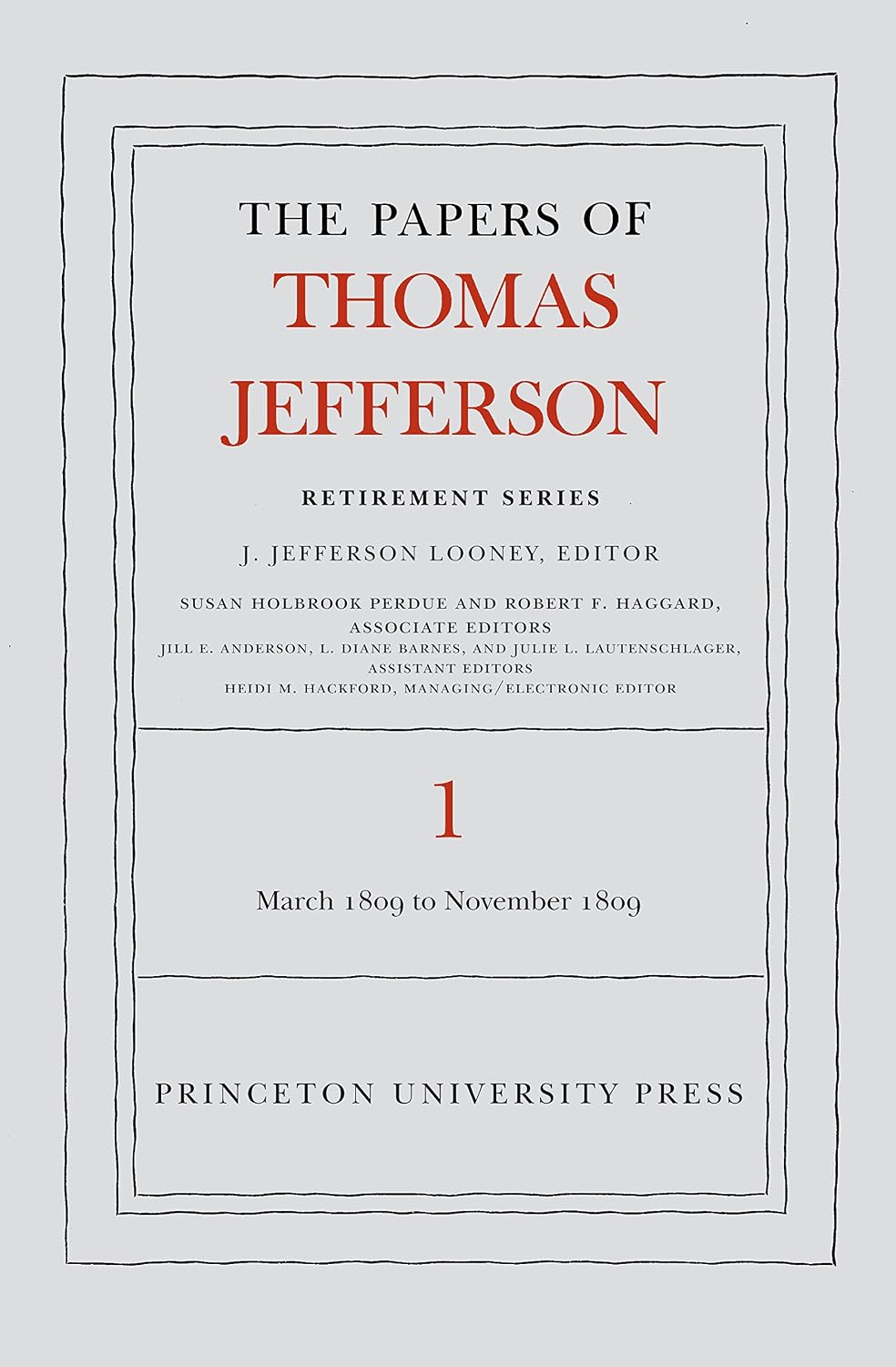 The Papers of Thomas Jefferson, Retirement Series, Volume 1: 4 March 1809 to 15 November 1809 (Papers of Thomas Jefferson: Retirement Series)