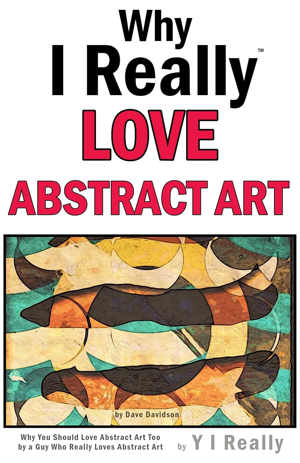 Why I Really Love Abstract Art Why You Should Love Abstract Art Too