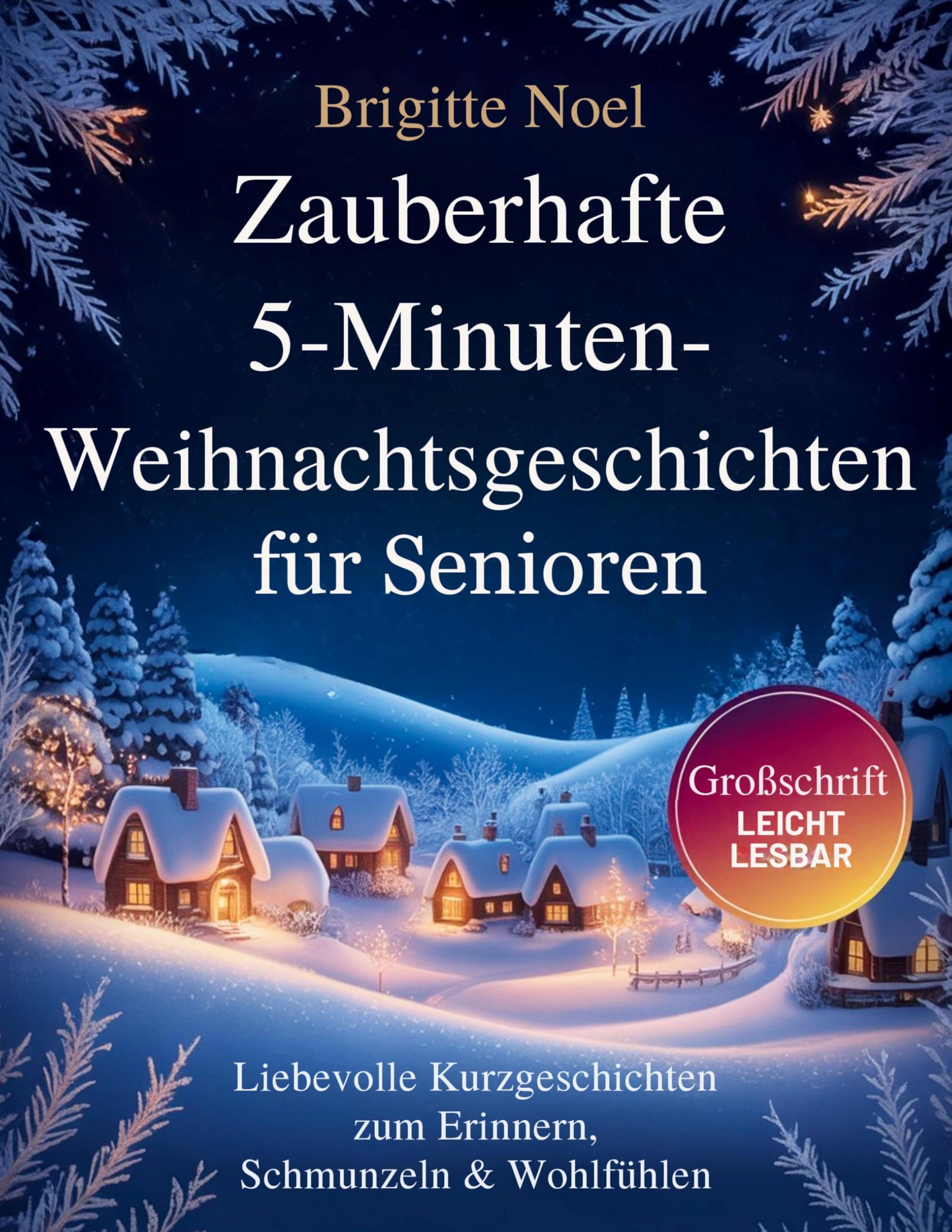 Zauberhafte 5-Minuten-Weihnachtsgeschichten für Senioren: Kurzgeschichten zum Erinnern, Schmunzeln & Wohlfühlen