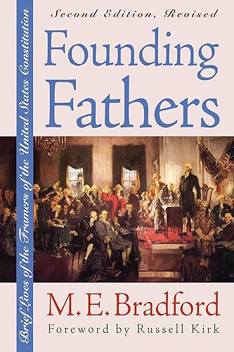 Founding Fathers: Brief Lives of the Framers of the United States Constitution?Second Edition, Revised