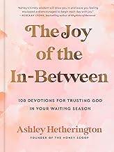 The Joy of the In-Between: 100 Devotions for Trusting God in Your Waiting Season: A Devotional