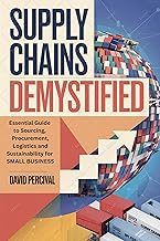 Supply Chains Demystified: Essential Guide to Sourcing, Procurement, Logistics and Sustainability for SMALL BUSINESS