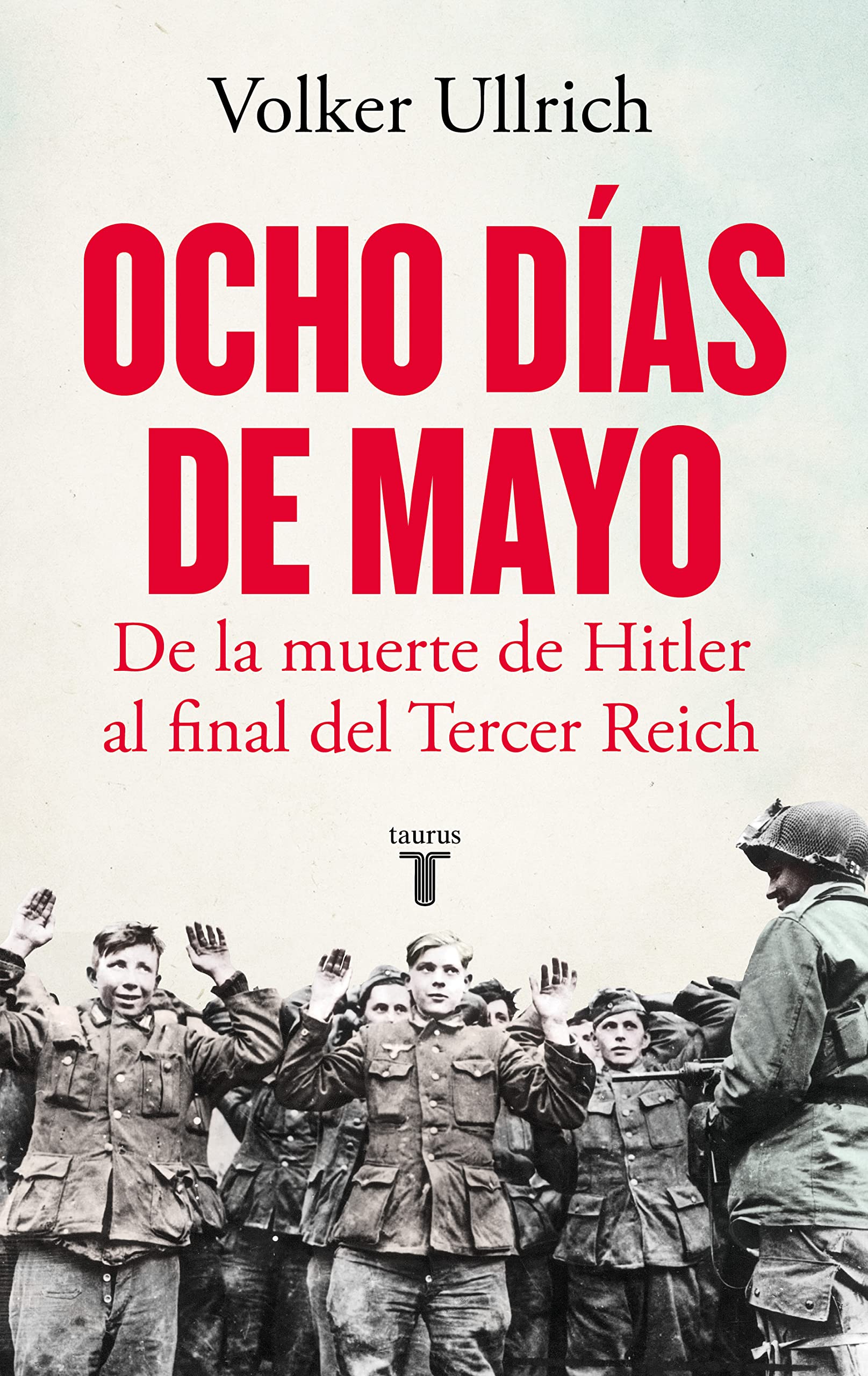 Ocho días de mayo: De la muerte de Hitler al final del Tercer Reich (Spanish Edition)