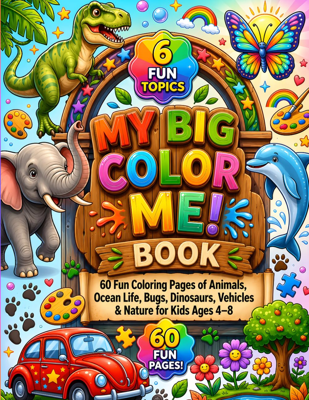 MY BIG COLOR ME! BOOK: 60 Fun Coloring Pages of Animals, Ocean Life, Bugs, Dinosaurs, Vehicles & Nature for Kids Ages 4–8 (Smart Kids Activity & Worksheet Books)