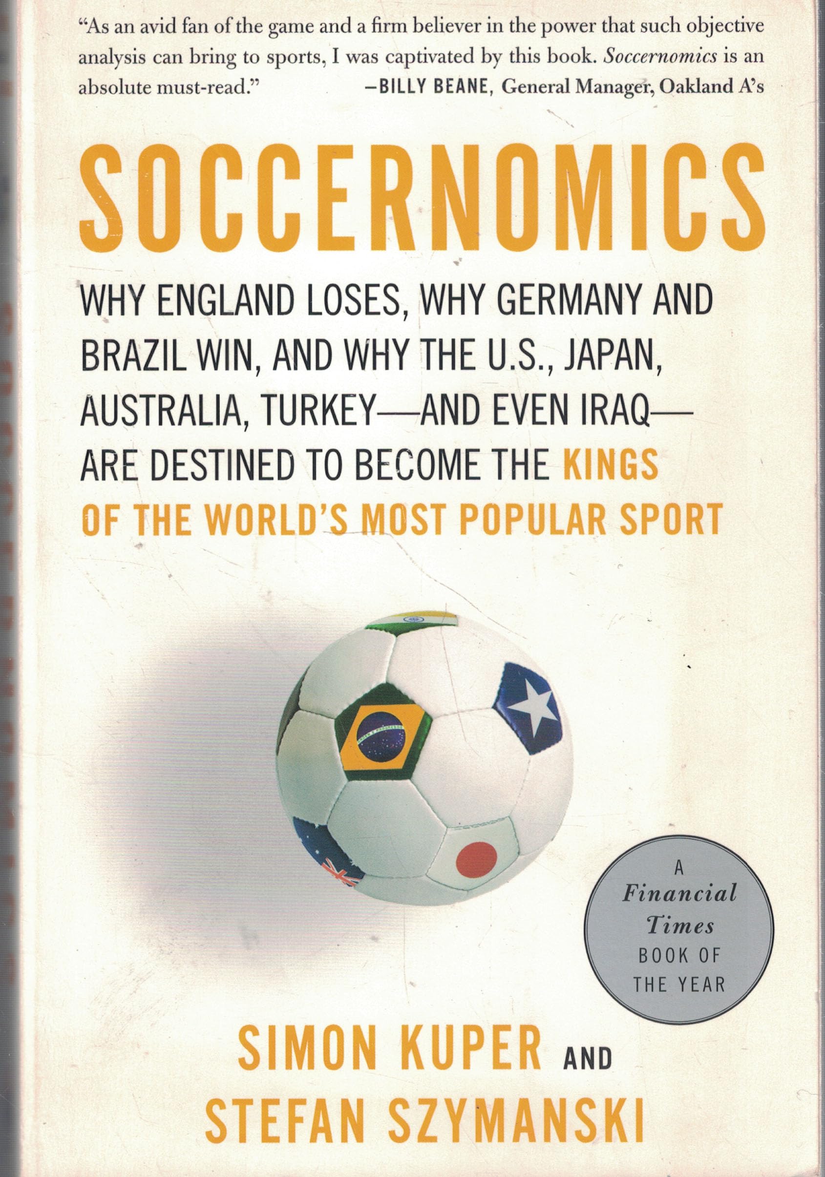 Soccernomics: Why England Loses, Why Germany and Brazil Win, and Why the U.S., Japan, Australia, Turkey--and Even Iraq--are Destined to Become the Kings of the Worl