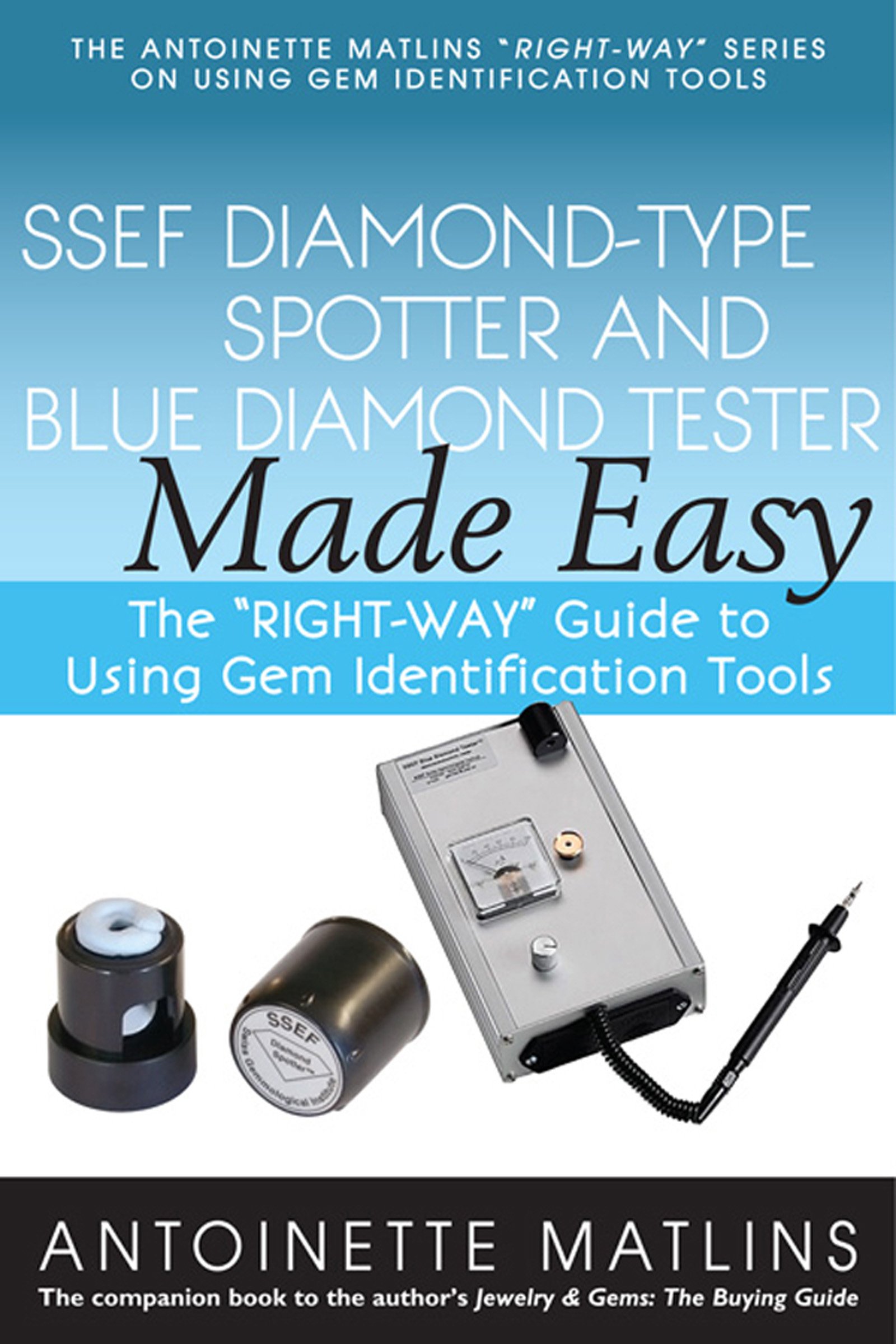 SSEF Diamond-Type Spotter and Blue Diamond Tester Made Easy: The "RIGHT-WAY" Guide to Using Gem Identification Tools (The Antoinette Matlins "RIGHT-WAY" Series to Using Gem Identification Tools) Paperback – June 17, 2014