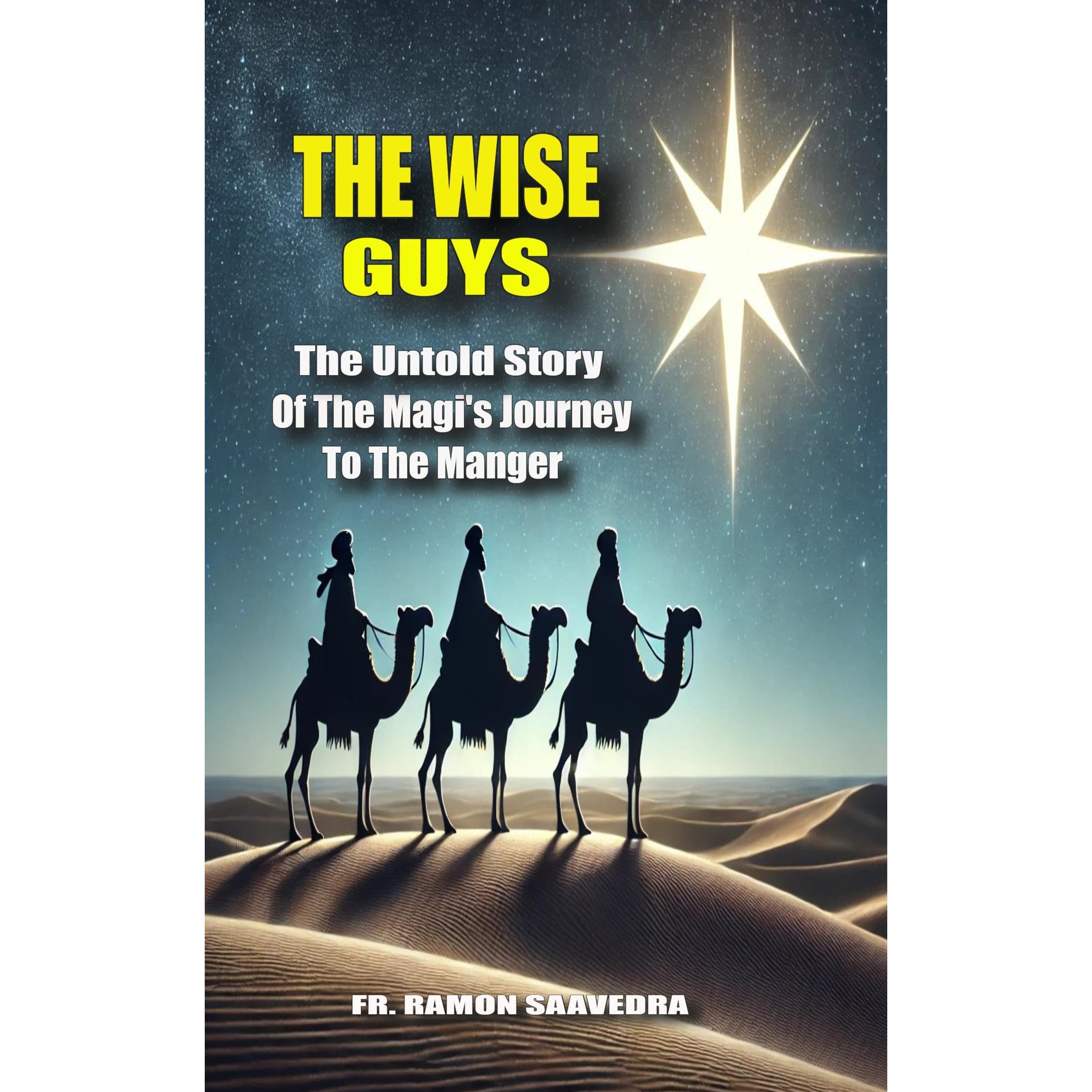 “The Wise Guys: The Untold Story of the Magi’s Journey to the Manger”