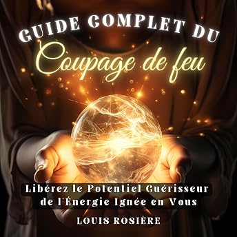Guide Complet du Coupage de Feu [Complete Guide to Fire Cutting] Livre Audio par Louis Rosière episode artwork