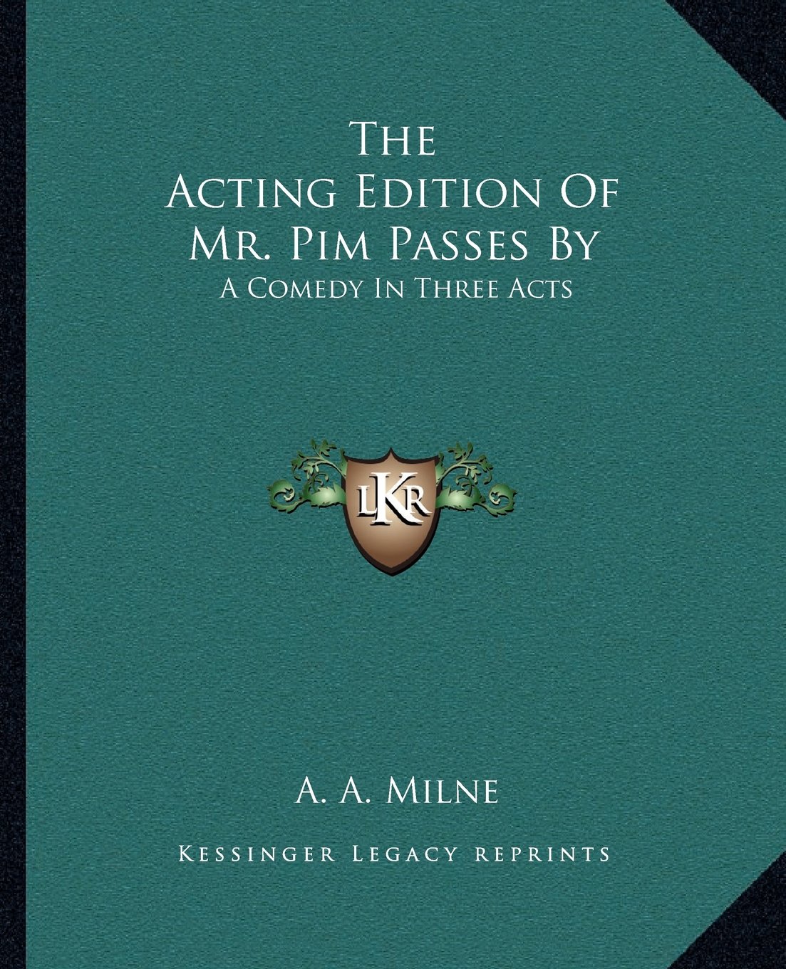 The Acting Edition Of Mr. Pim Passes By: A Comedy In Three Acts