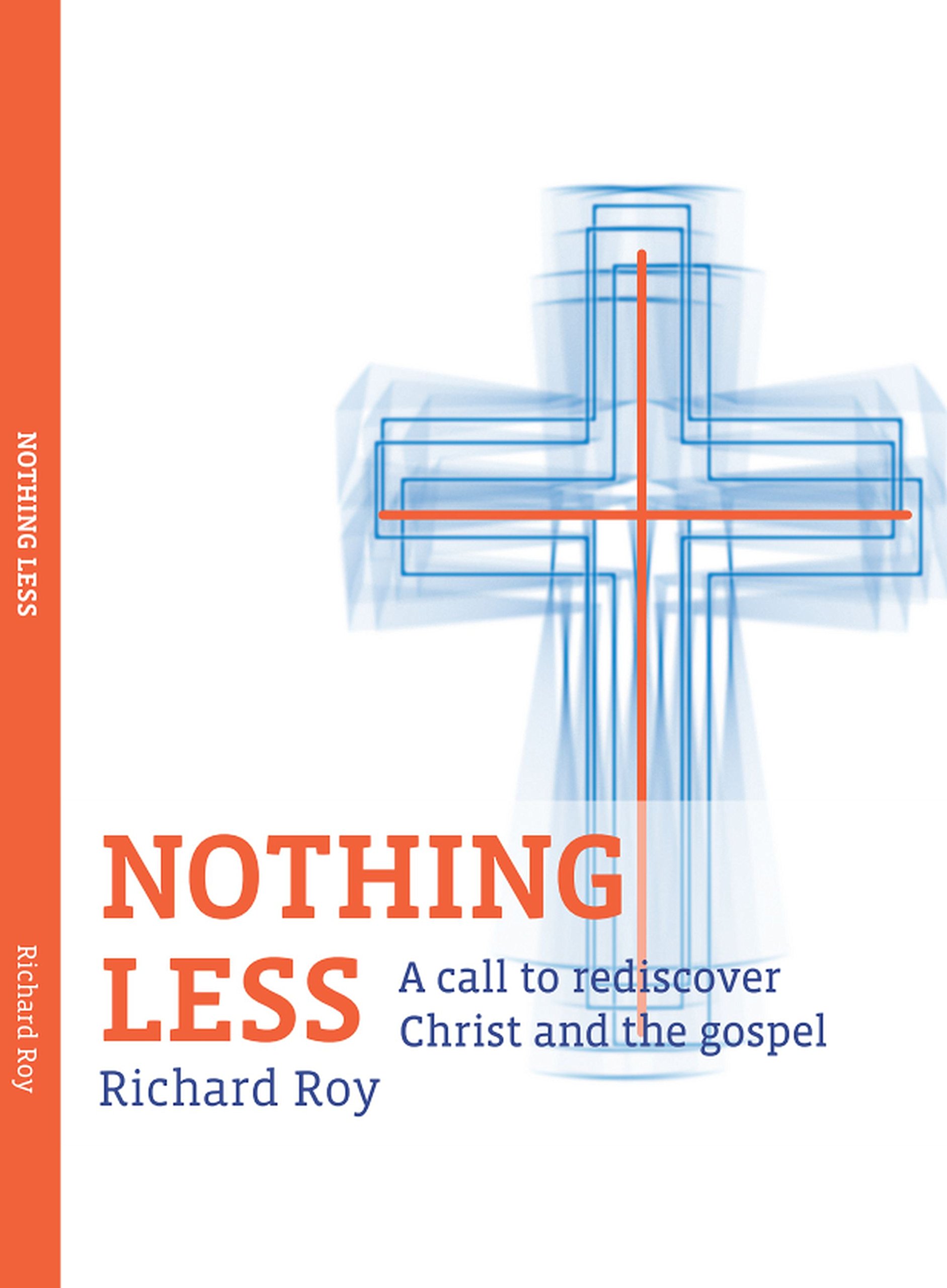 Nothing Less: A call to rediscover Christ and the gospel
