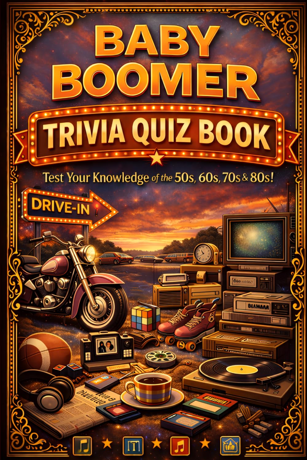 The Baby Boomer Trivia Quiz Book: Test Your Knowledge of the 1950s 1960s 1970s and 1980s Featuring Music TV Movies News and Pop Culture Trivia