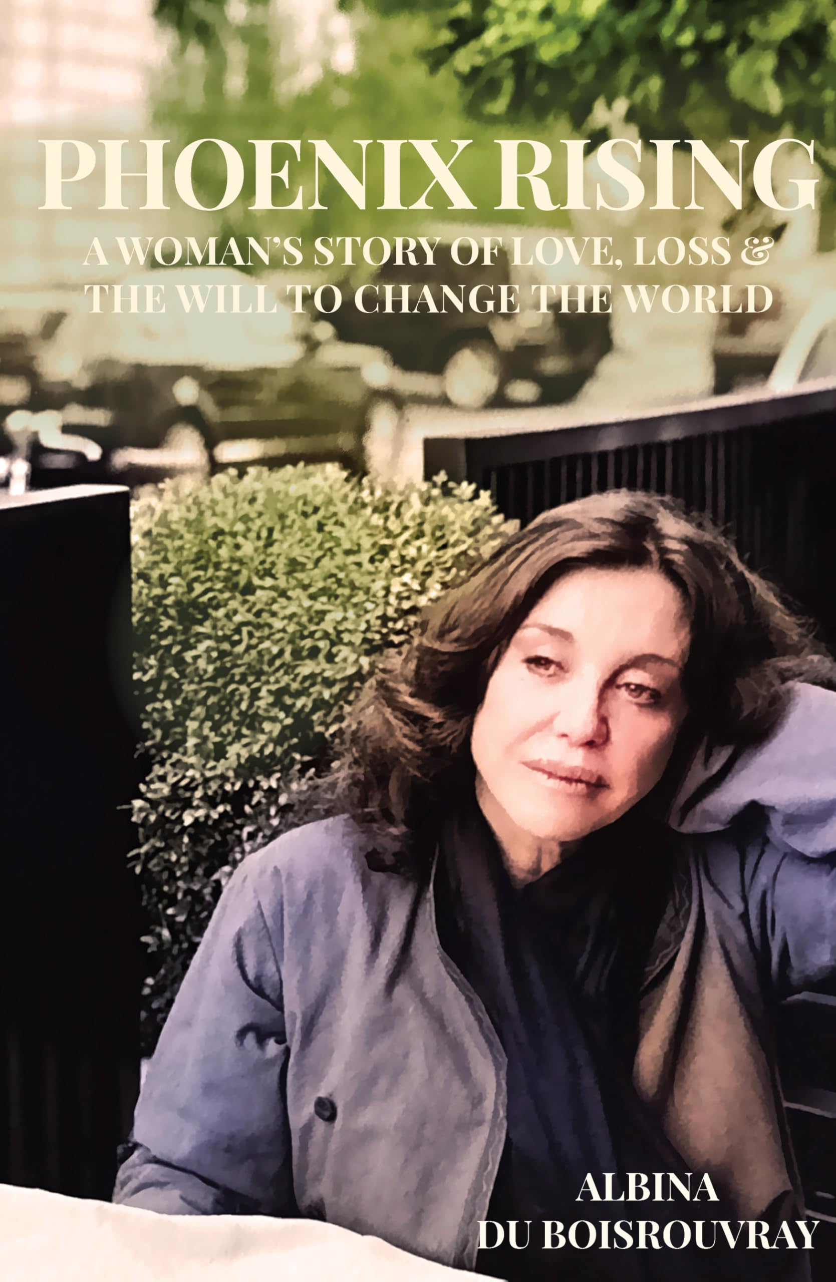 Phoenix Rising: A Woman’s Story of Love, Loss & the Will To Change the World