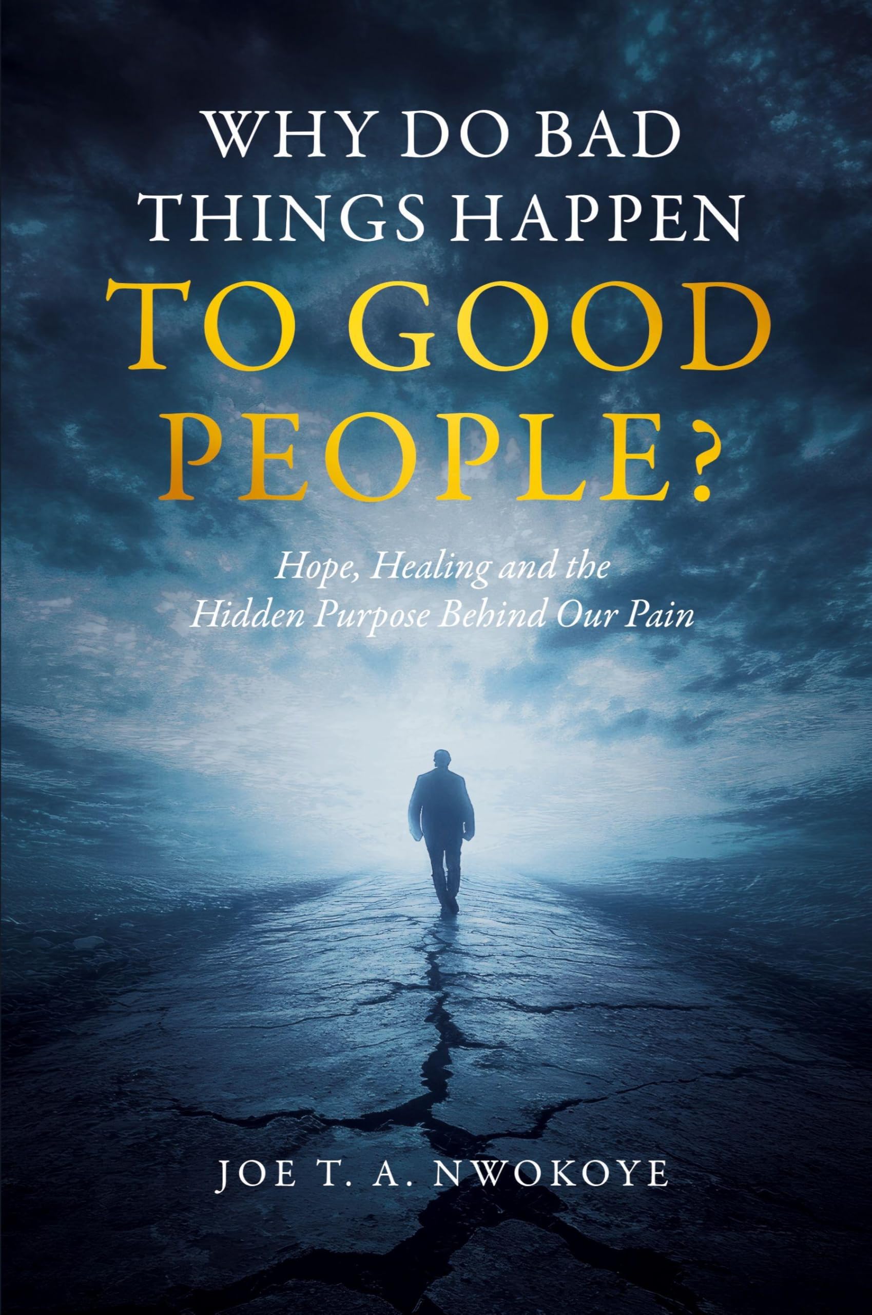 Why Do Bad Things Happen to Good People?: Hope, Healing, and the Hidden Purpose Behind Our Pain