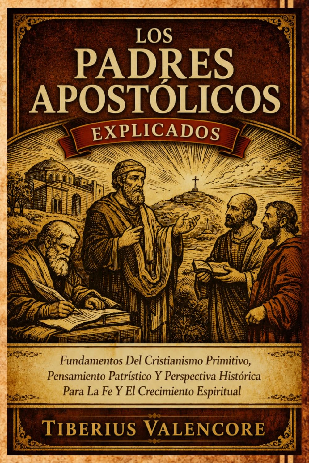 Los Padres Apostólicos Explicados: Fundamentos Del Cristianismo Primitivo, Pensamiento Patrístico Y Perspectiva Histórica Para La Fe Y El Crecimiento Espiritual